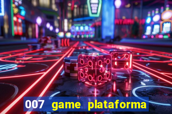 007 game plataforma paga mesmo