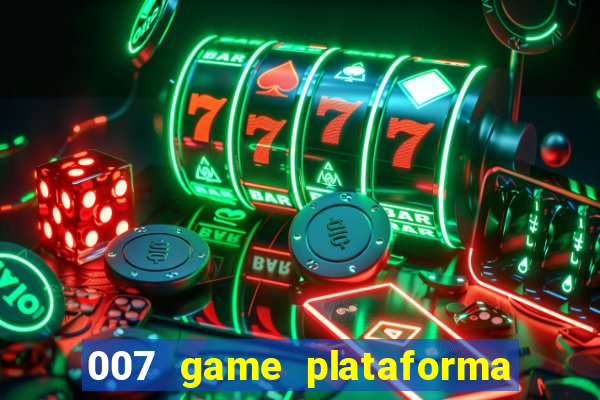 007 game plataforma paga mesmo