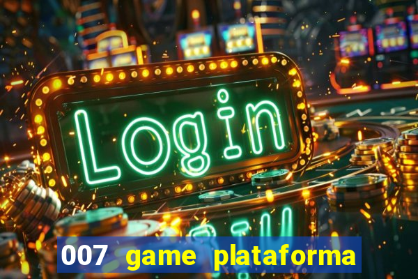 007 game plataforma paga mesmo