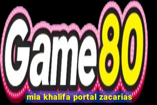 mia khalifa portal zacarias