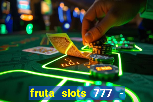 fruta slots 777 - mega jackpot