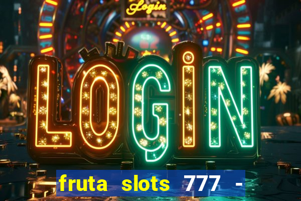 fruta slots 777 - mega jackpot