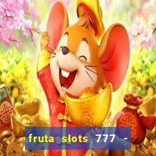 fruta slots 777 - mega jackpot