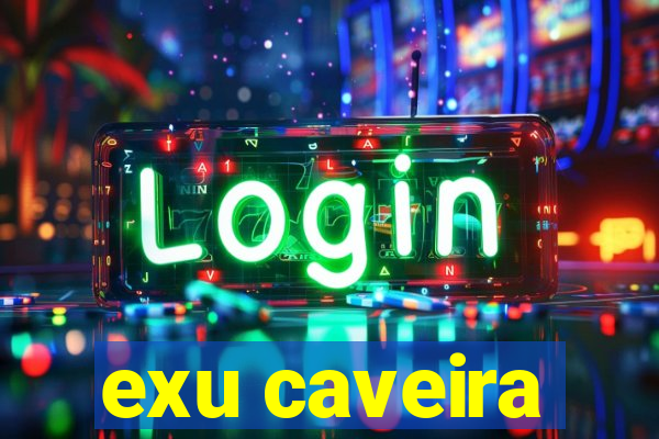 exu caveira