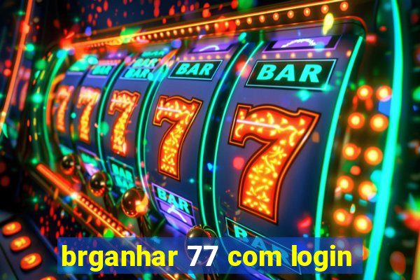 brganhar 77 com login