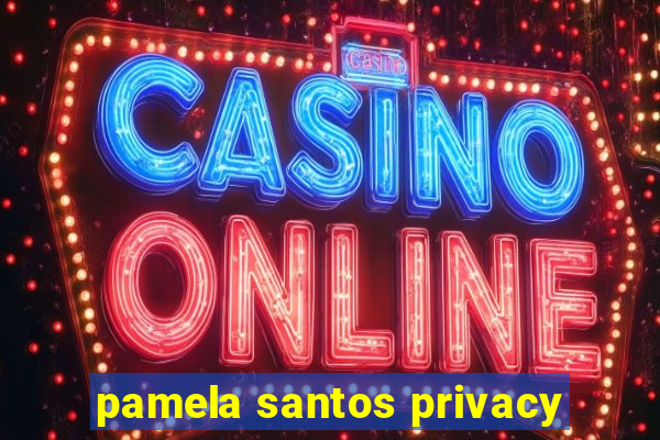 pamela santos privacy