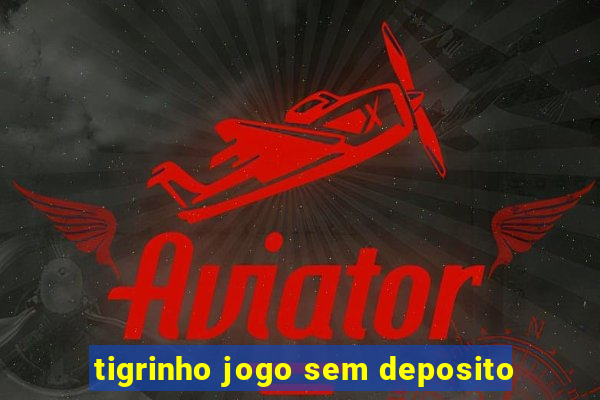 tigrinho jogo sem deposito