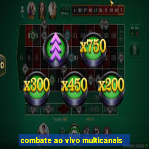 combate ao vivo multicanais