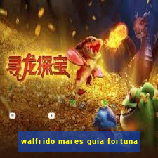 walfrido mares guia fortuna