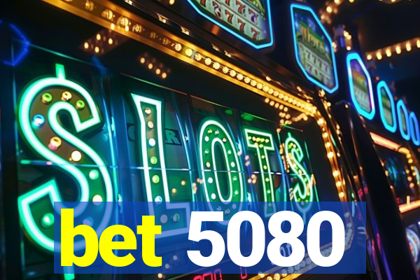 bet 5080