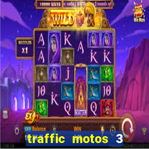 traffic motos 3 dinheiro infinito