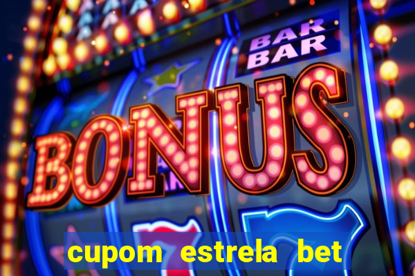 cupom estrela bet primeiro deposito