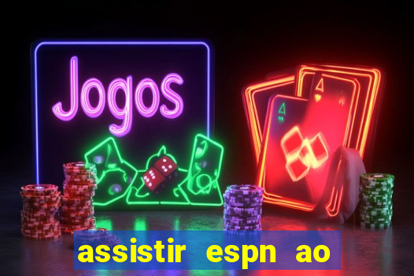 assistir espn ao vivo online gratis