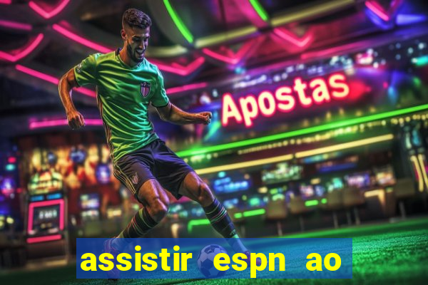 assistir espn ao vivo online gratis