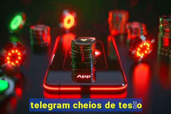 telegram cheios de tes茫o