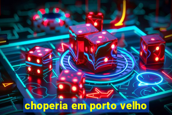 choperia em porto velho