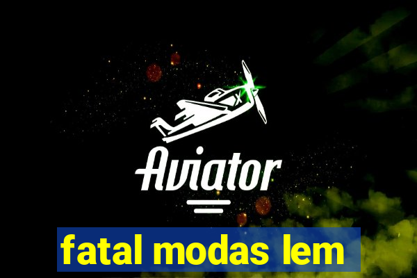 fatal modas lem