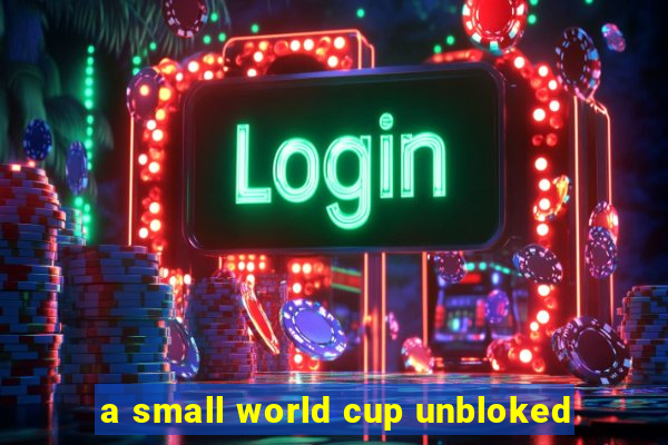 a small world cup unbloked