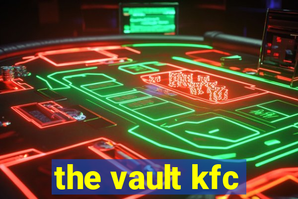 the vault kfc