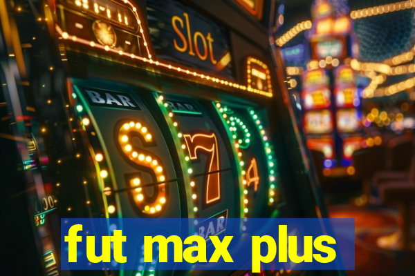 fut max plus