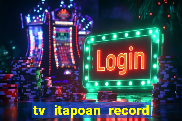 tv itapoan record bahia ao vivo online