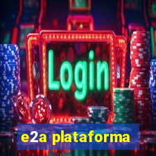 e2a plataforma