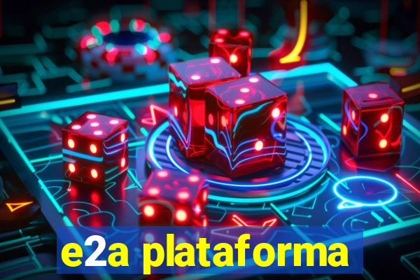 e2a plataforma