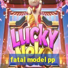 fatal model pp