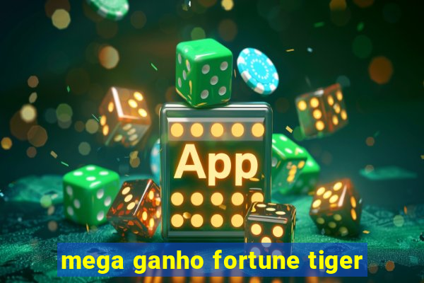 mega ganho fortune tiger