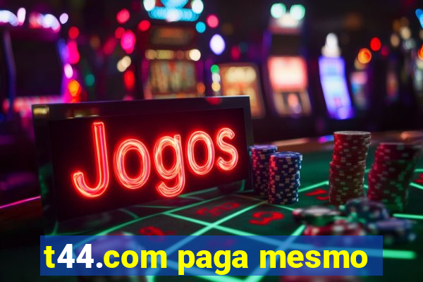 t44.com paga mesmo