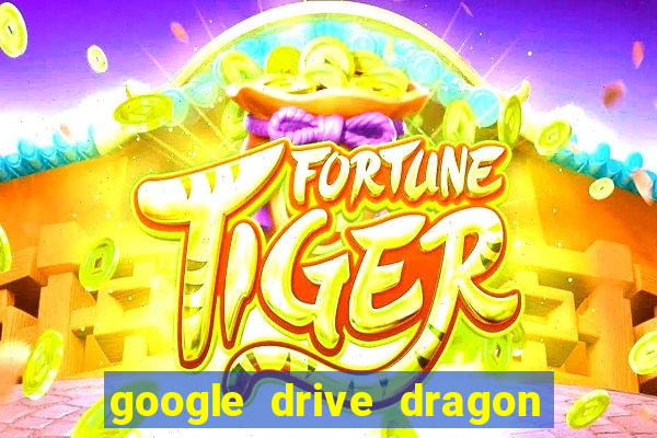 google drive dragon ball super