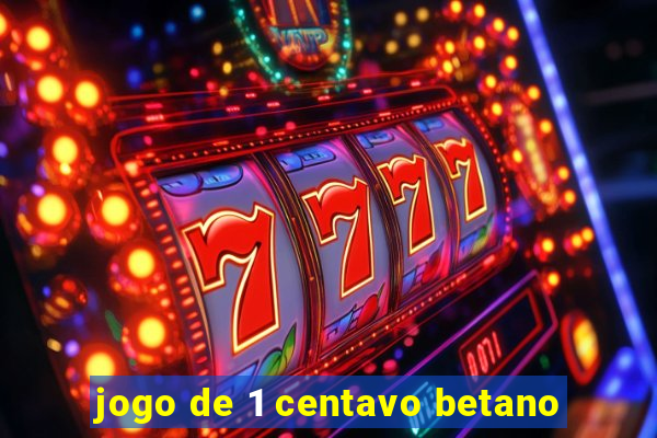 jogo de 1 centavo betano