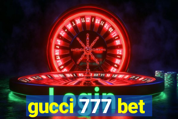 gucci 777 bet