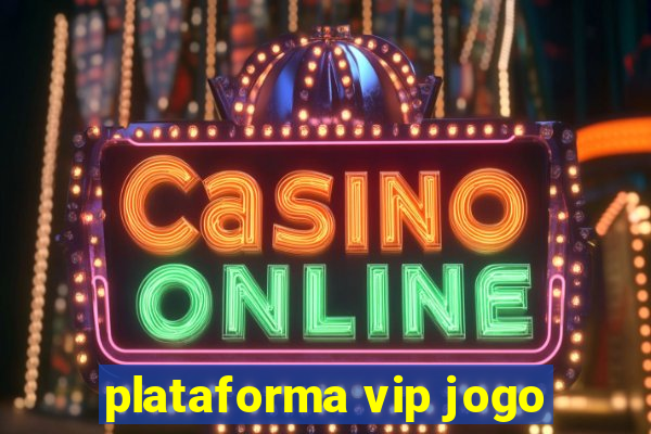 plataforma vip jogo