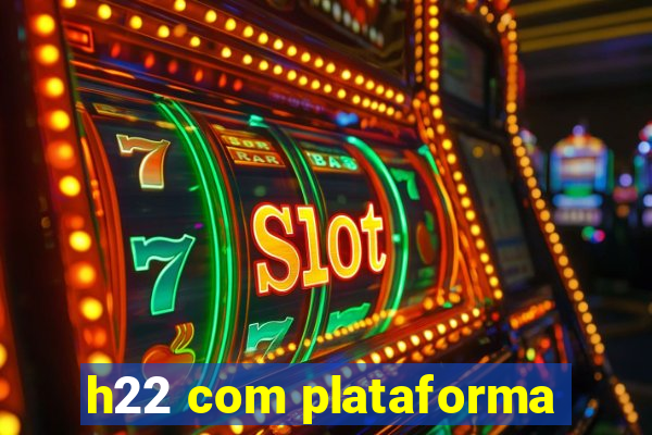 h22 com plataforma