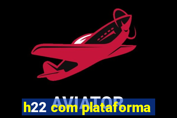 h22 com plataforma