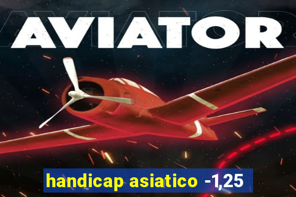 handicap asiatico -1,25