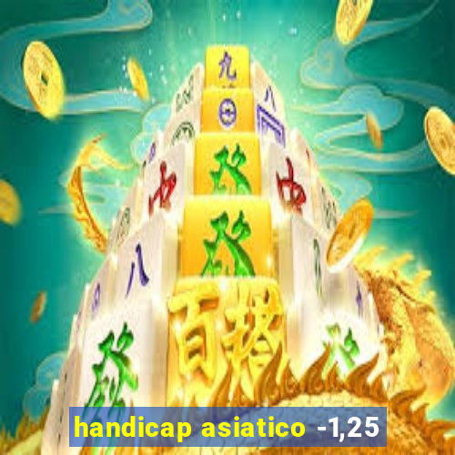 handicap asiatico -1,25