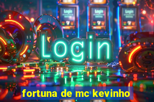 fortuna de mc kevinho