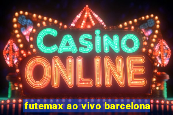 futemax ao vivo barcelona