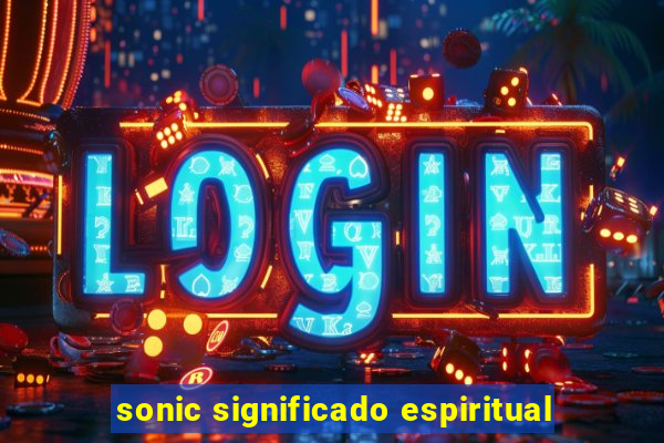 sonic significado espiritual