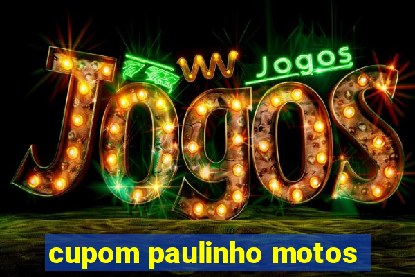 cupom paulinho motos