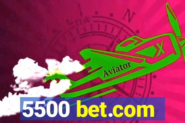 5500 bet.com