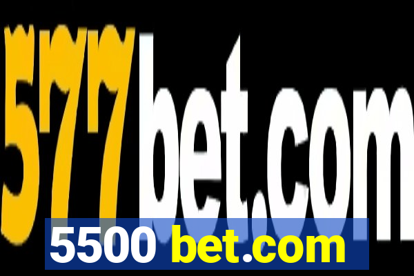 5500 bet.com