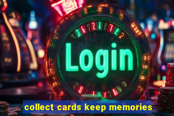 collect cards keep memories