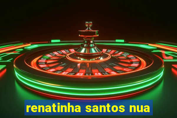 renatinha santos nua