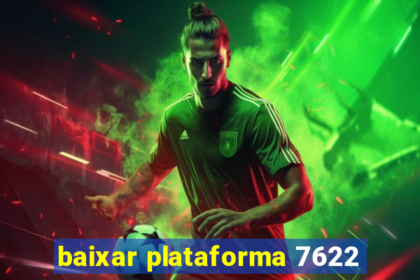 baixar plataforma 7622