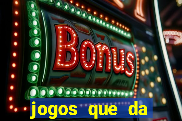 jogos que da dinheiro sem depositar