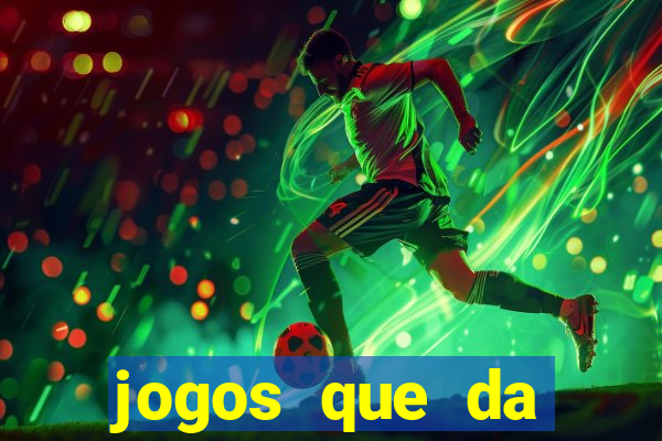 jogos que da dinheiro sem depositar