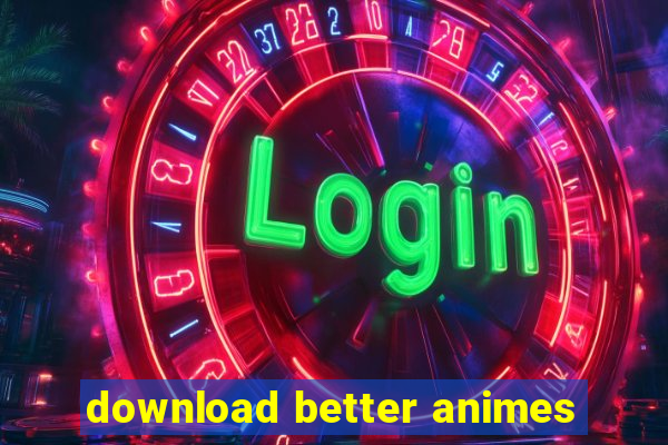 download better animes